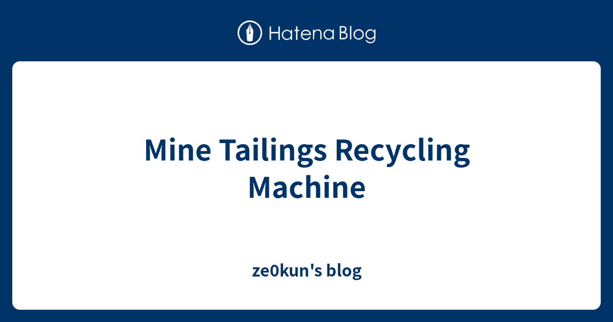 Mine Tailings Recycling Machine - ze0kun's blog
