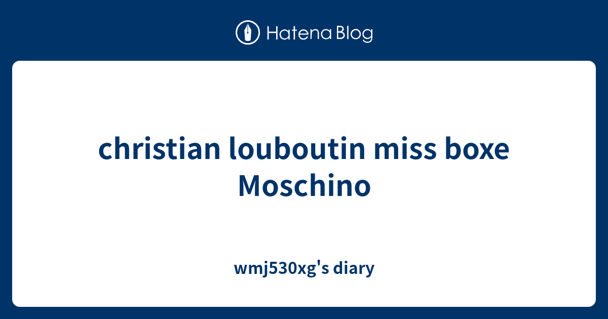 christian louboutin miss boxe Moschino - wmj530xg's diary