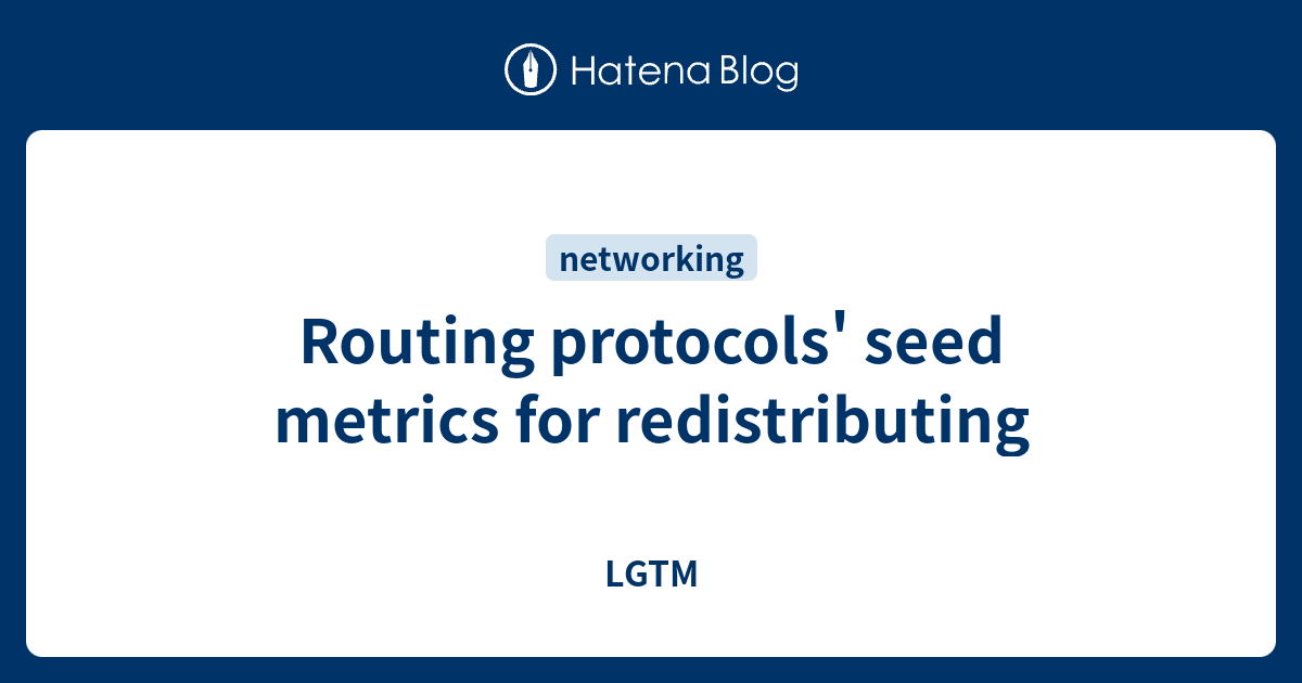 Routing protocols' seed metrics for redistributing - LGTM