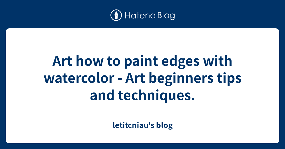 Art how to paint edges with watercolor Art beginners tips and