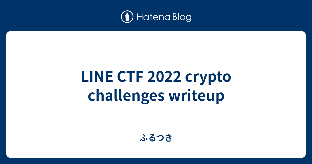 LINE CTF 2022 crypto challenges writeup - ふるつき