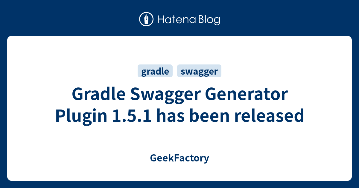 Gradle Swagger Generator Plugin 1.5.1 has been released - GeekFactory