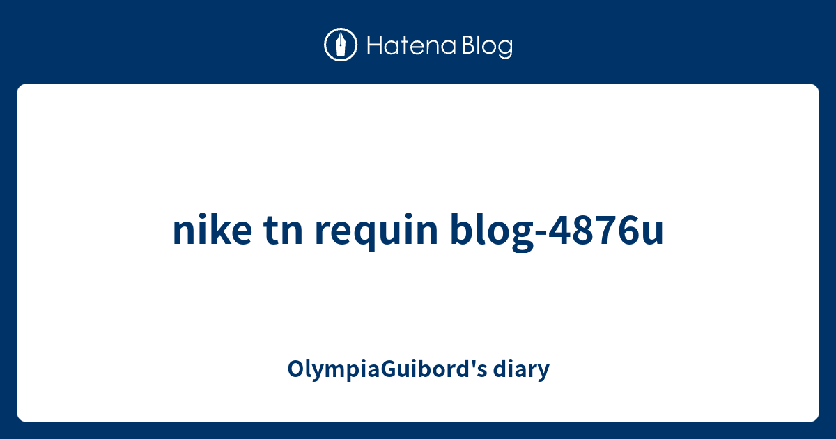 nike tn requin blog-4876u - OlympiaGuibord's diary