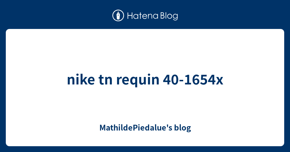 nike tn requin 40-1654x - MathildePiedalue's blog