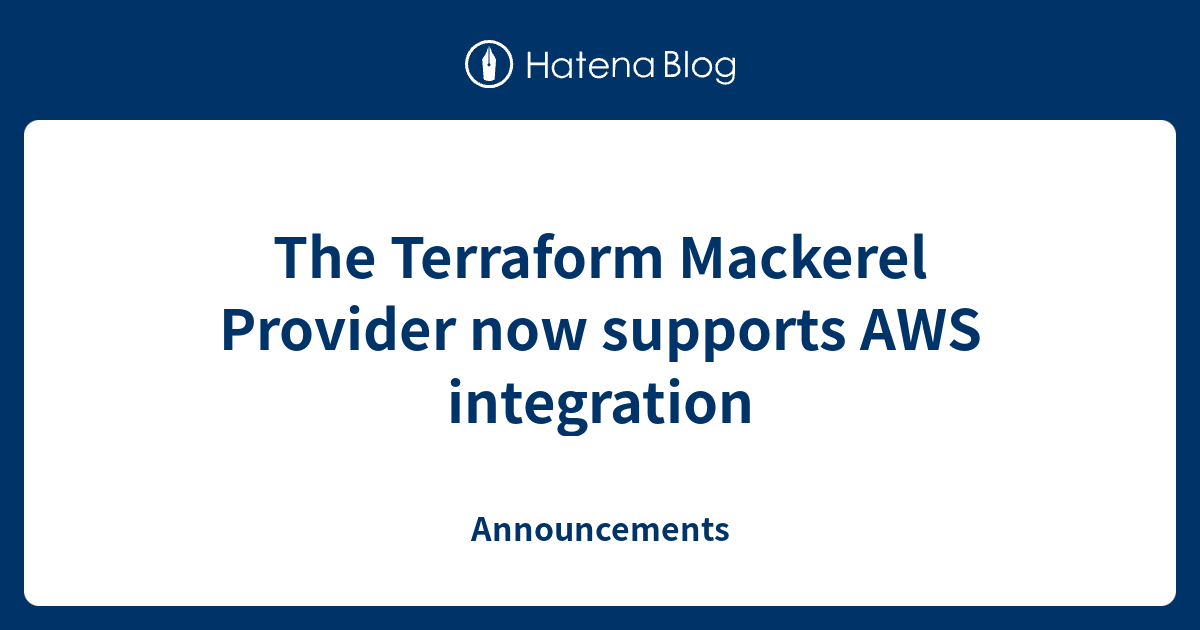 The Terraform Mackerel Provider now supports AWS integration ...