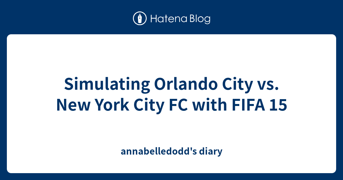 Simulating Orlando City Vs. New York City FC With FIFA 15 ...