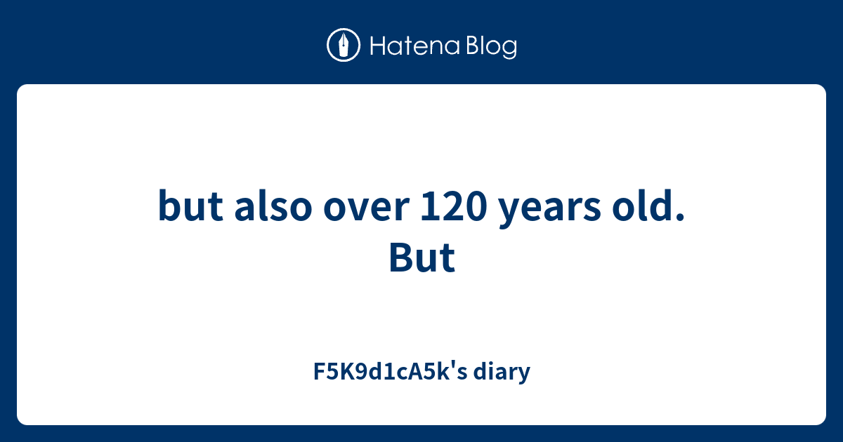 but-also-over-120-years-old-but-f5k9d1ca5k-s-diary