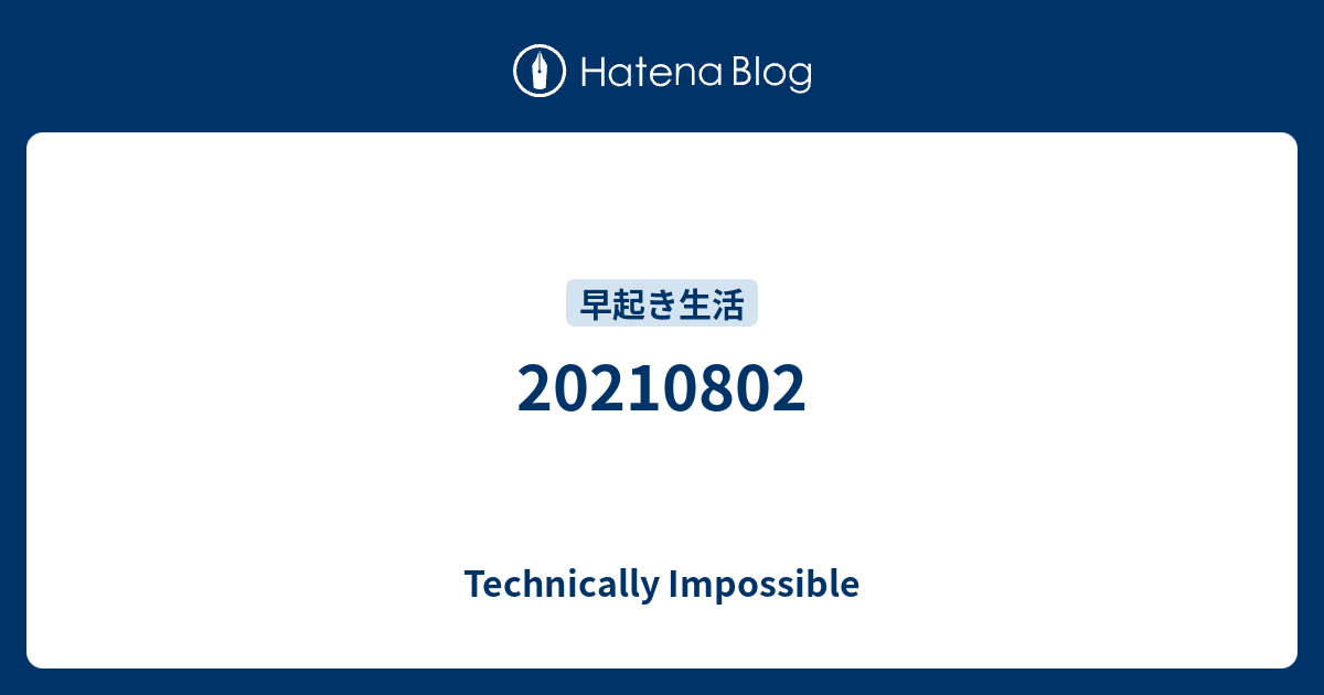 20210802 - Technically Impossible