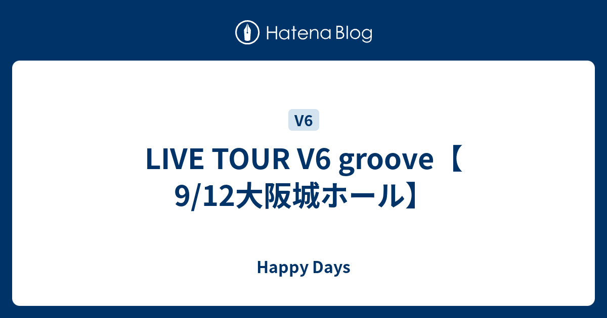 Live Tour V6 Groove 9 12大阪城ホール Happy Days