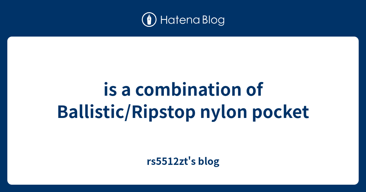 is a combination of Ballistic/Ripstop nylon pocket rs5512zt's blog
