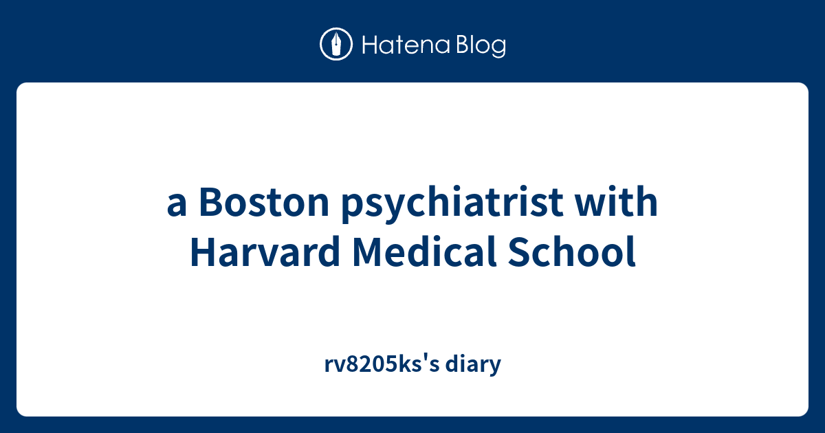 a Boston psychiatrist with Harvard Medical School rv8205ks's diary