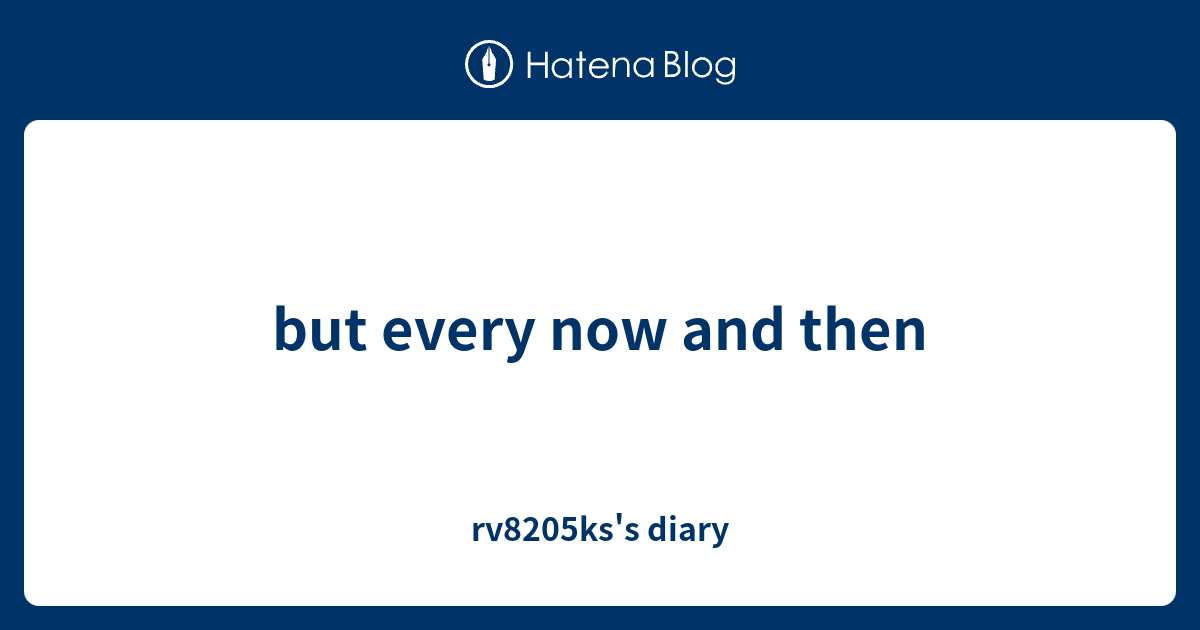 but-every-now-and-then-rv8205ks-s-diary