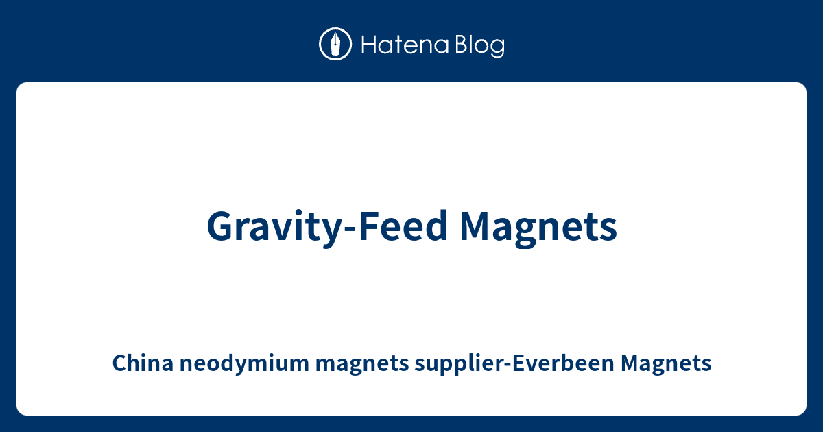 Gravity-Feed Magnets - China neodymium magnets supplier-Everbeen Magnets