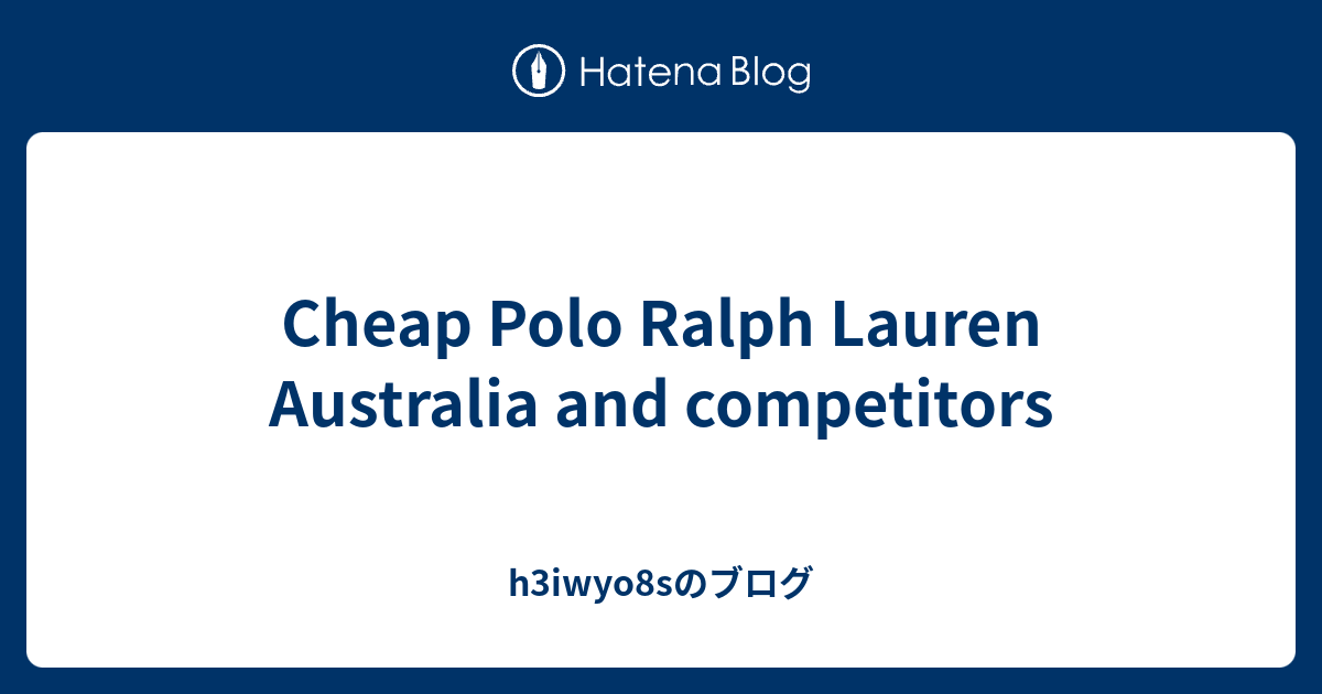 Cheap Polo Ralph Lauren Australia and competitors h3iwyo8sのブログ