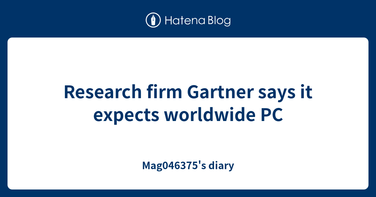 Research firm Gartner says it expects worldwide PC Mag046375's diary
