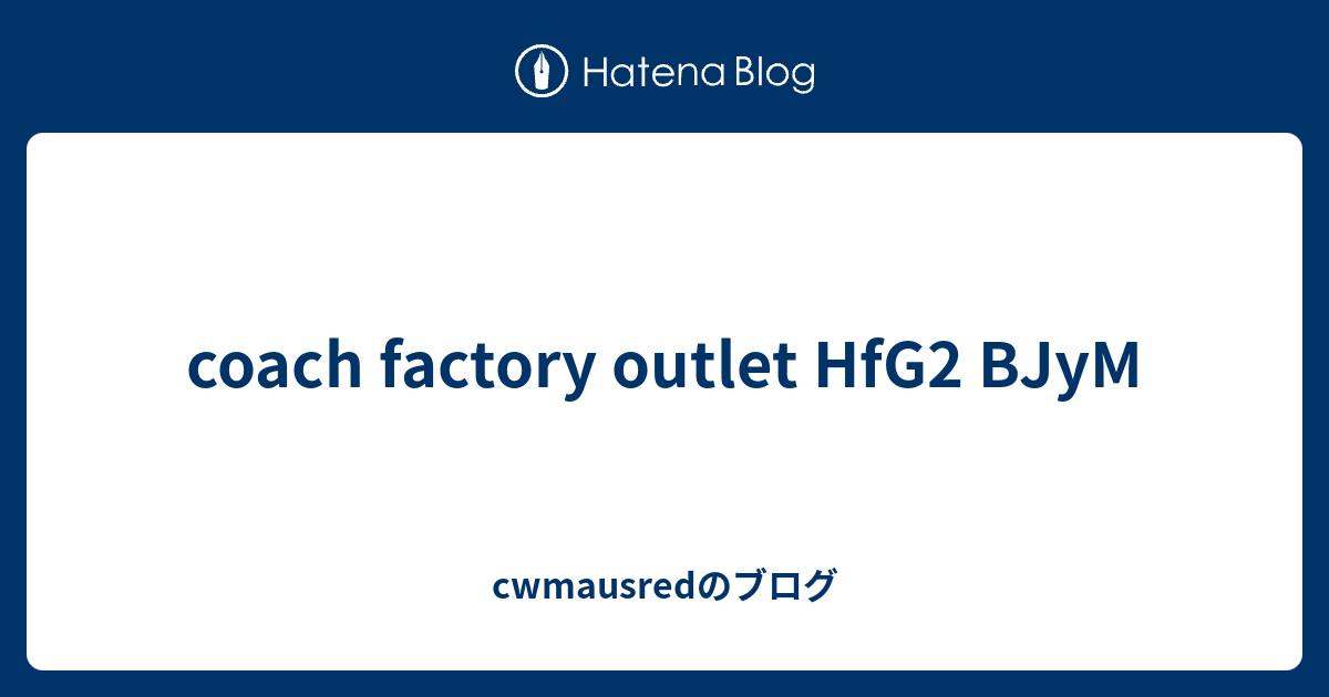 coach factory outlet HfG2 BJyM cwmausredのブログ