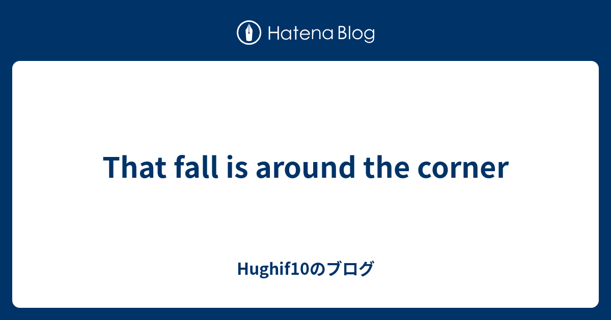 that-fall-is-around-the-corner-hughif10