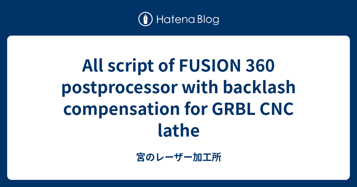 All script of FUSION 360 postprocessor with backlash compensation for ...