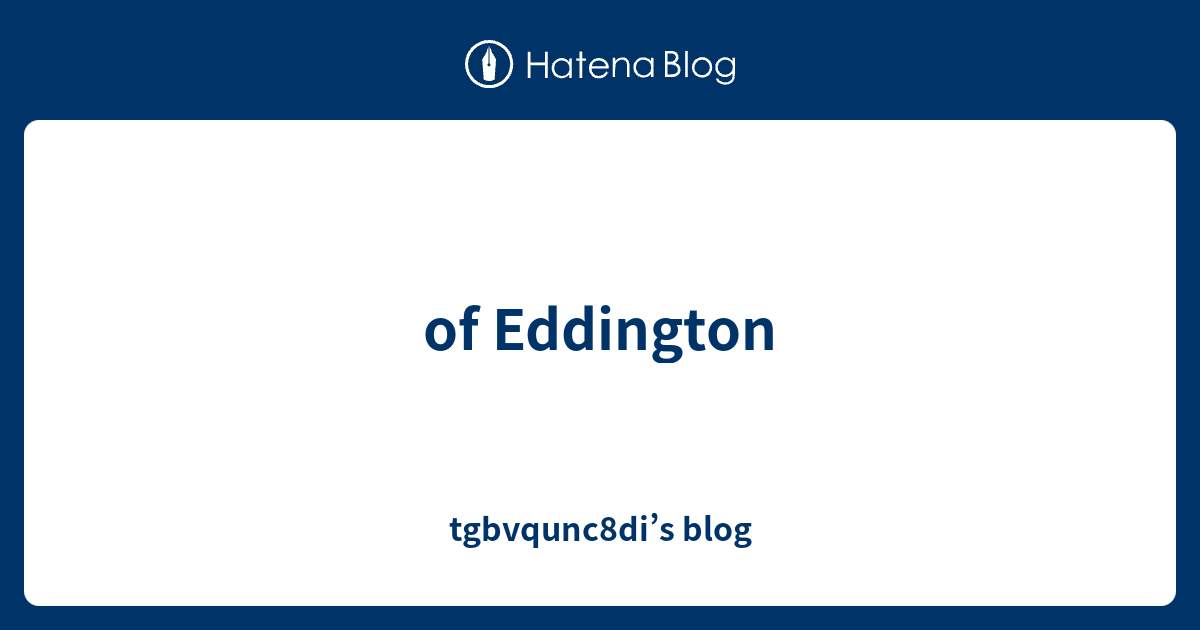 of Eddington tgbvqunc8di’s blog