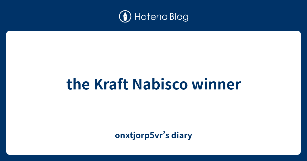 the-kraft-nabisco-winner-onxtjorp5vr-s-diary