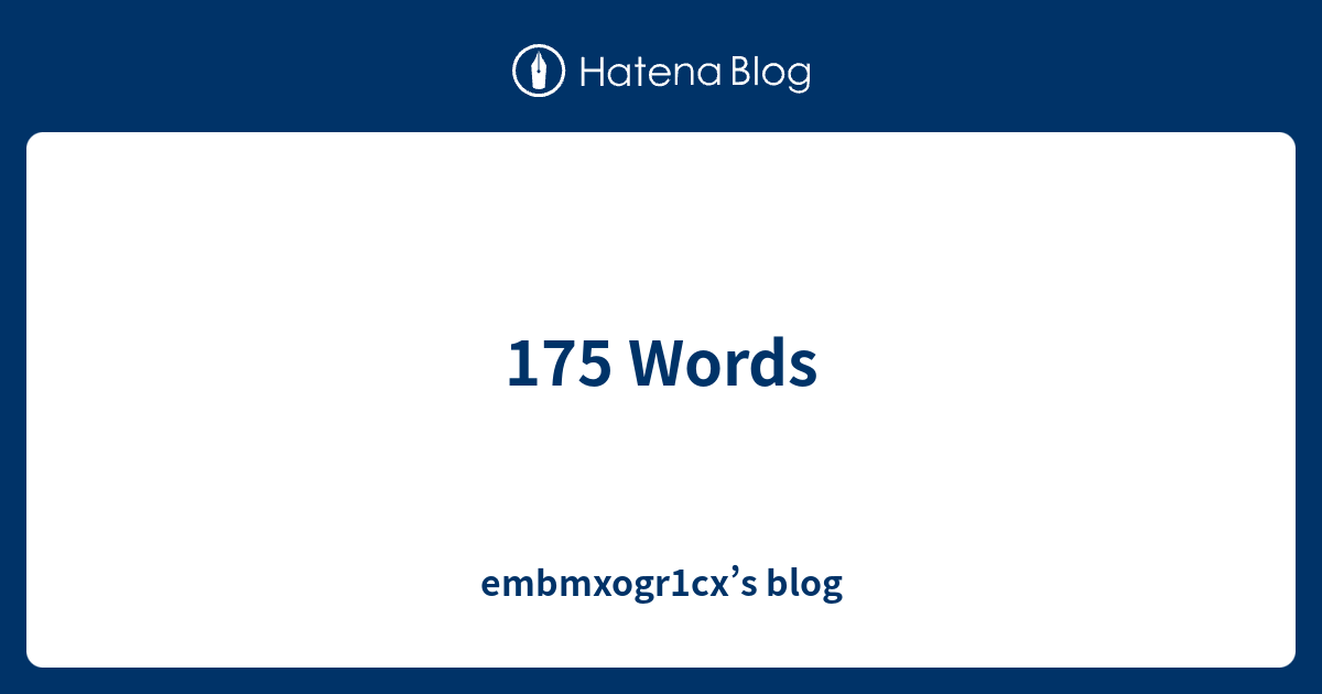 175 Words - embmxogr1cx’s blog