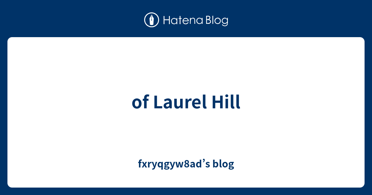 of Laurel Hill fxryqgyw8ad’s blog
