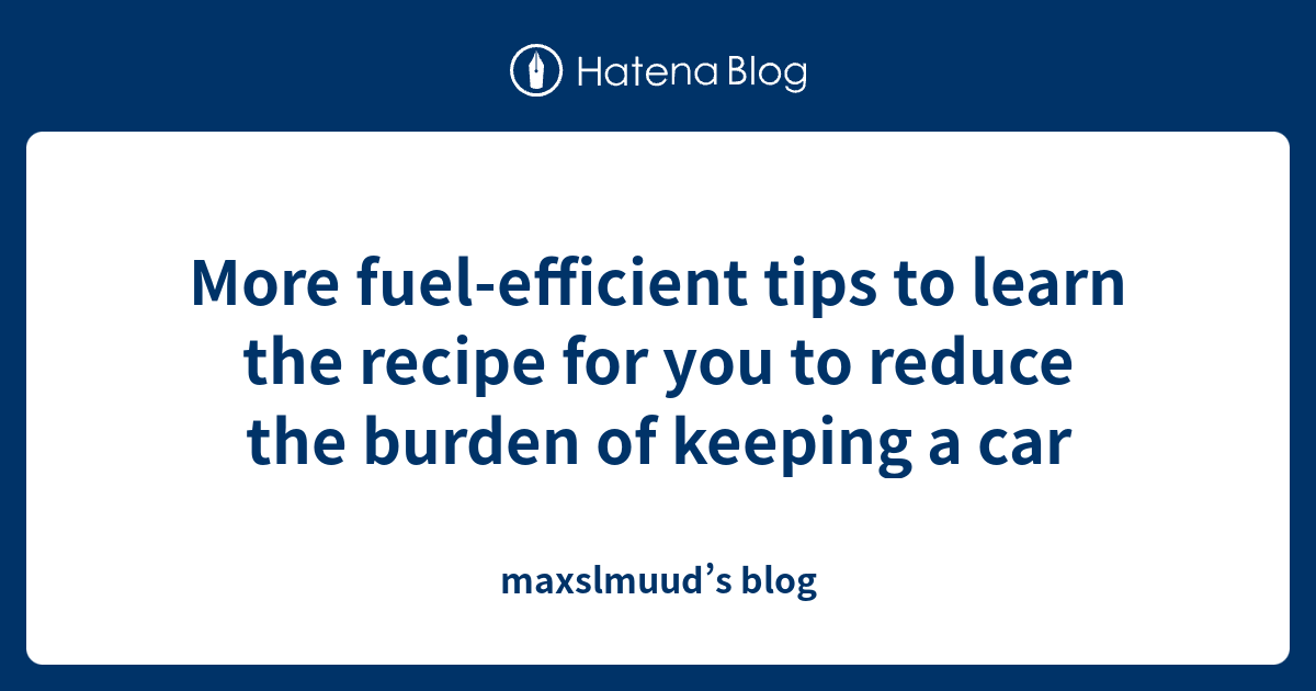 More fuelefficient tips to learn the recipe for you to reduce the