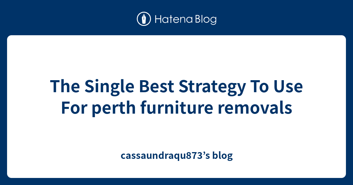 The Single Best Strategy To Use For perth furniture removals