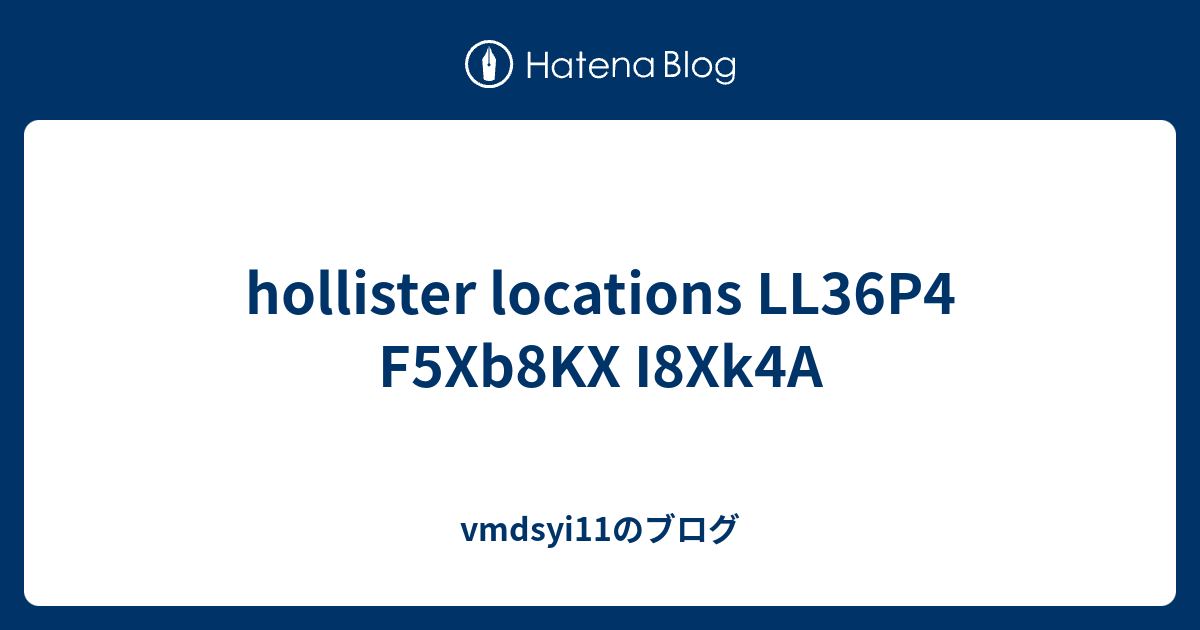 hollister locations LL36P4 F5Xb8KX I8Xk4A - vmdsyi11のブログ