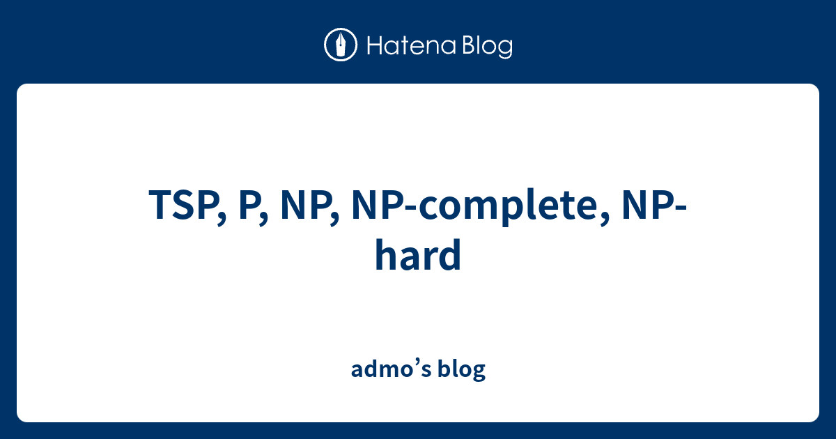 TSP, P, NP, NPhard admo’s blog