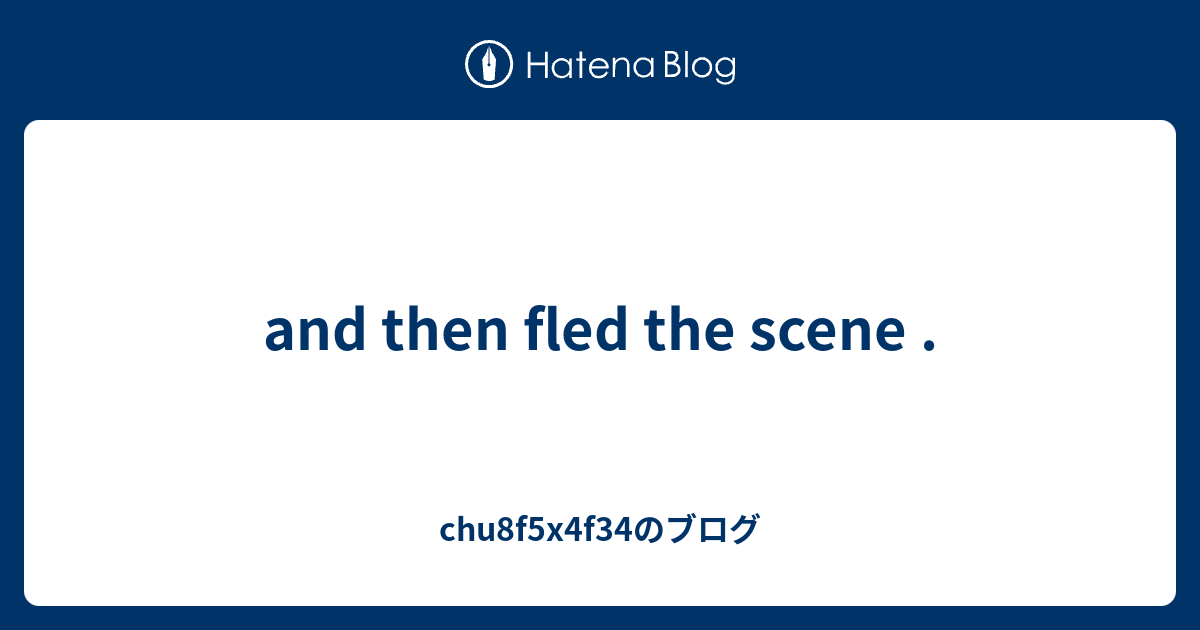 and-then-fled-the-scene-chu8f5x4f34