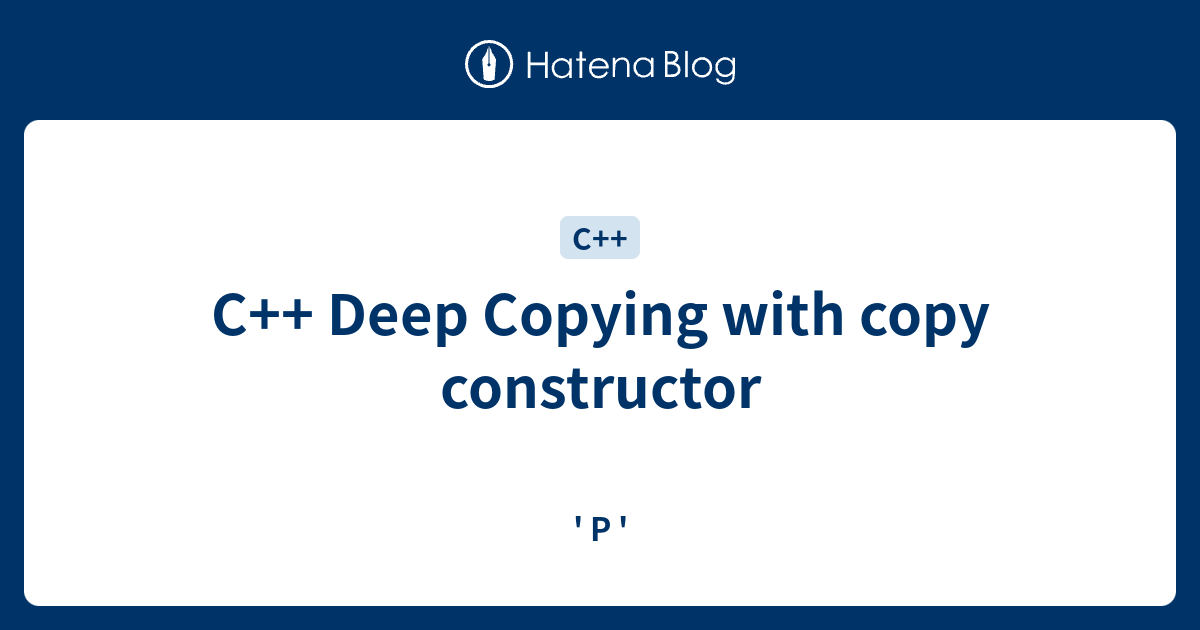 C++ Deep Copying with copy constructor ' P