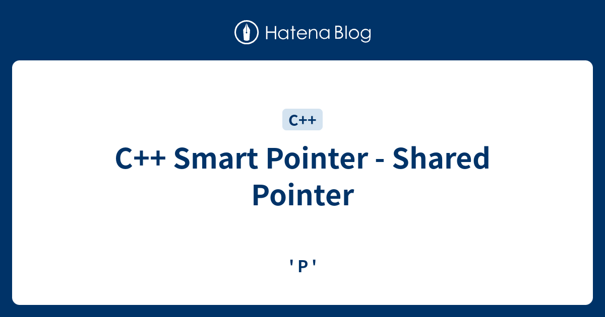 C++ Smart Pointer Shared Pointer ' P