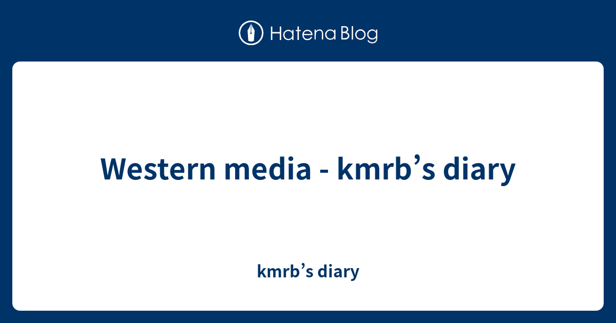 Western media - kmrb’s diary - kmrb’s diary