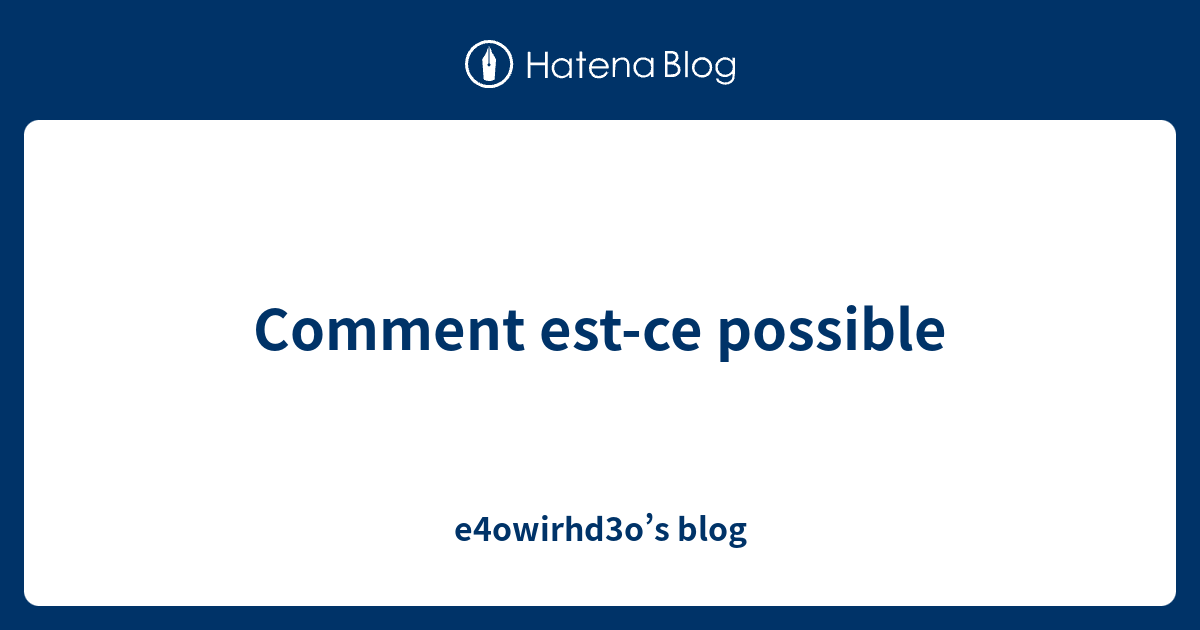 Comment estce possible e4owirhd3o’s blog