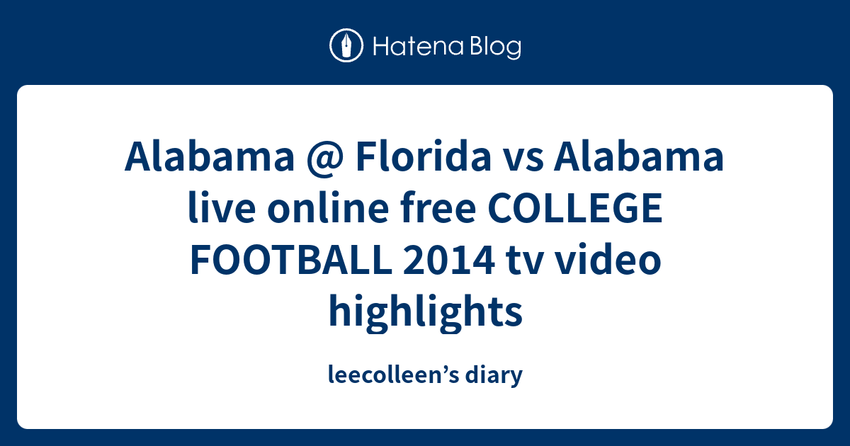 Alabama @ Florida Vs Alabama Live Online Free COLLEGE FOOTBALL 2014 Tv ...