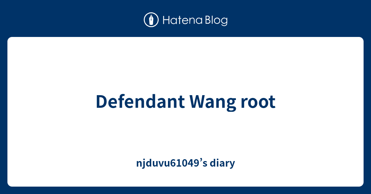 defendant-wang-root-njduvu61049-s-diary