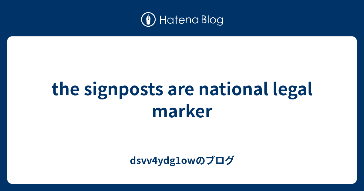 the signposts are national legal marker - dsvv4ydg1owのブログ