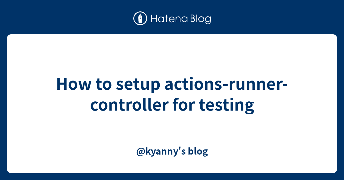 How to setup actions-runner-controller for testing - @kyanny's blog