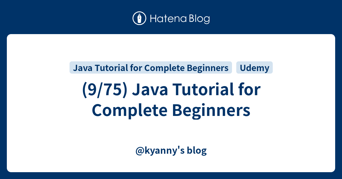 (9/75) Java Tutorial for Complete Beginners - @kyanny's blog