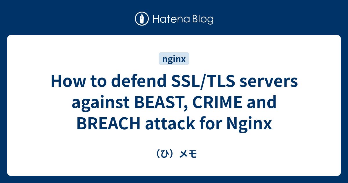How to defend SSL/TLS servers against BEAST, CRIME and BREACH attack ...
