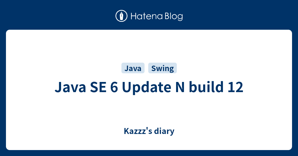 Java SE 6 Update N build 12 - Kazzz's diary