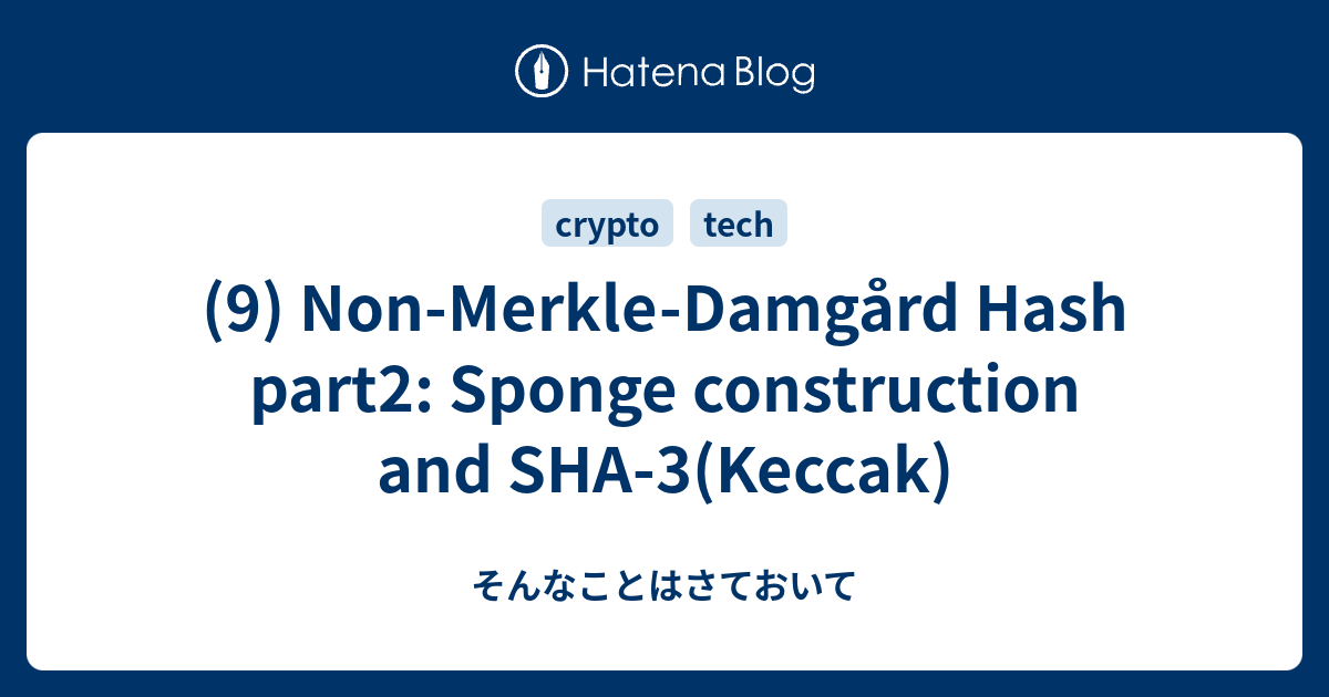 9 Non Merkle Damgard Hash Part2 Sponge Construction And Sha 3 Keccak そんなことはさておいて