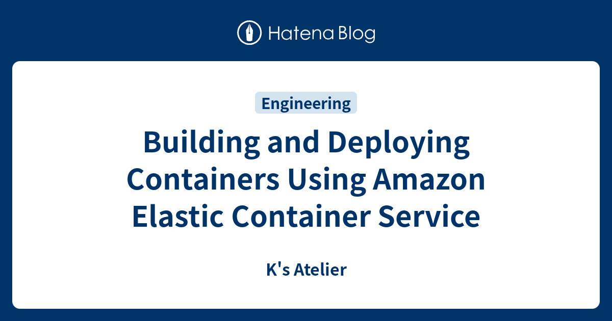 Building and Deploying Containers Using Amazon Elastic Container ...