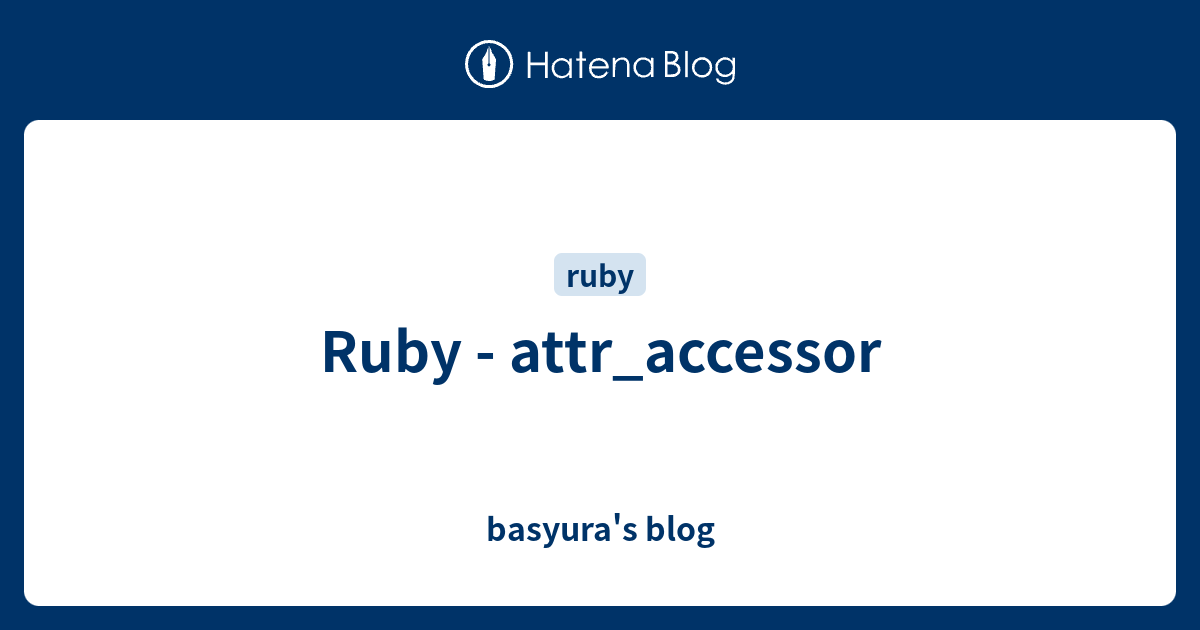 Ruby - Attr_accessor - Basyura's Blog