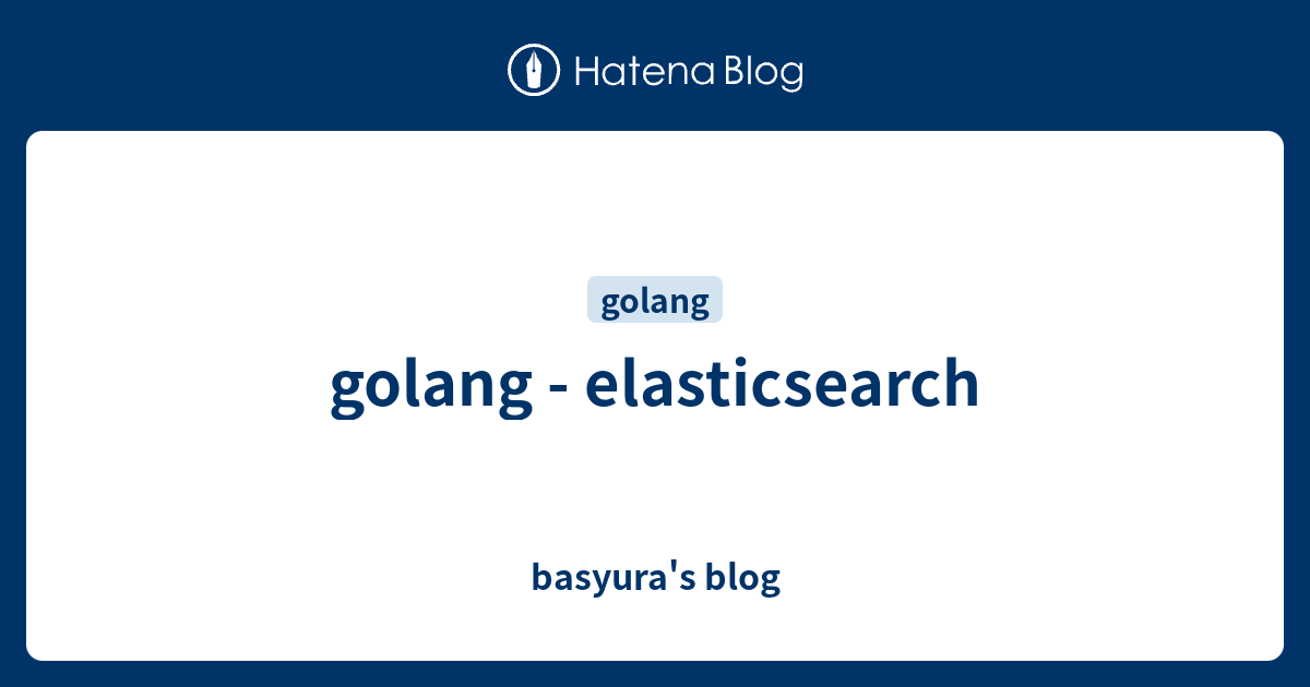 golang-elasticsearch-basyura-s-blog