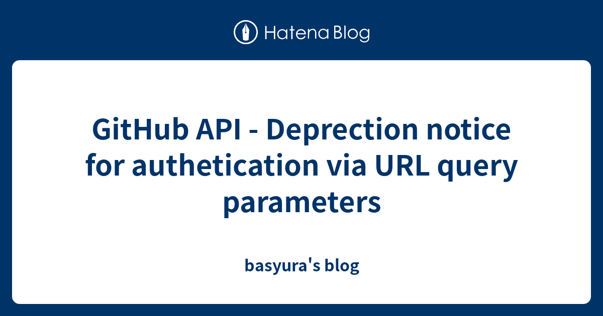 GitHub API - Deprection notice for authetication via URL query ...
