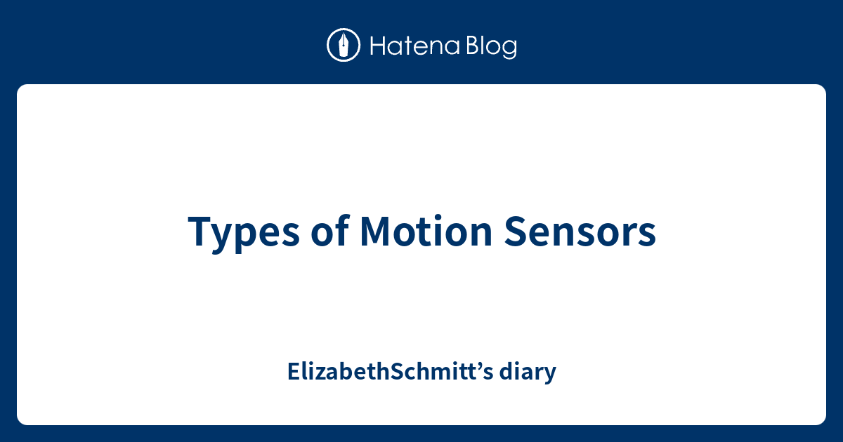 Types of Motion Sensors - ElizabethSchmitt’s diary