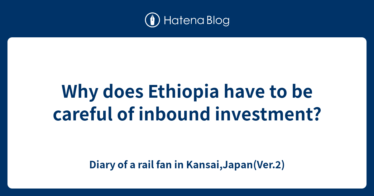 why-does-ethiopia-have-to-be-careful-of-inbound-investment-diary-of