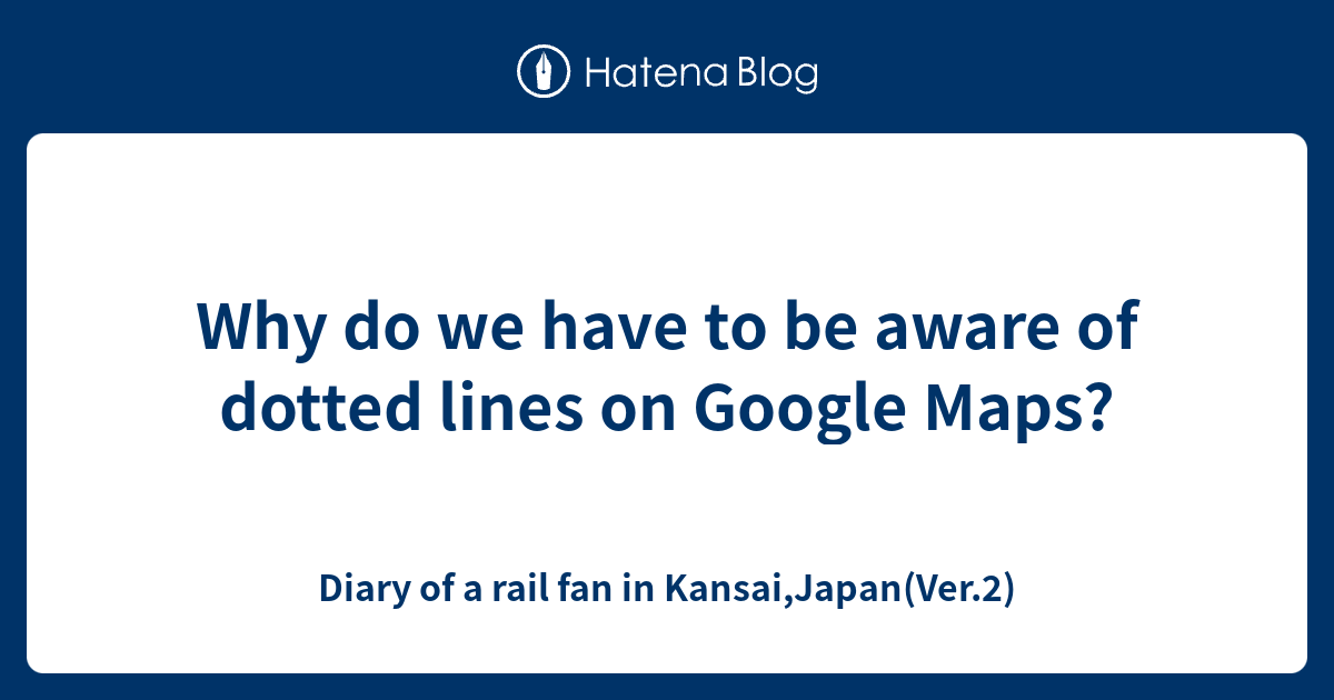 why-do-we-have-to-be-aware-of-dotted-lines-on-google-maps-diary-of-a